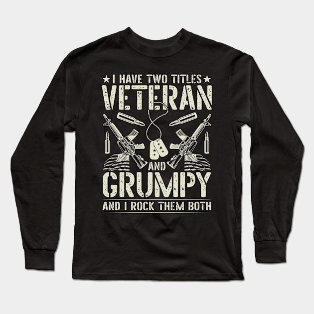 Mens I have two titles Veteran and Grumpy Funny Father's Day Long Sleeve T-Shirt by Albatross